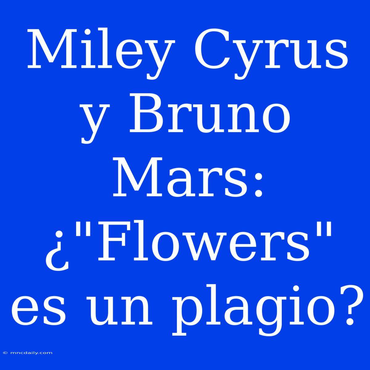 Miley Cyrus Y Bruno Mars: ¿