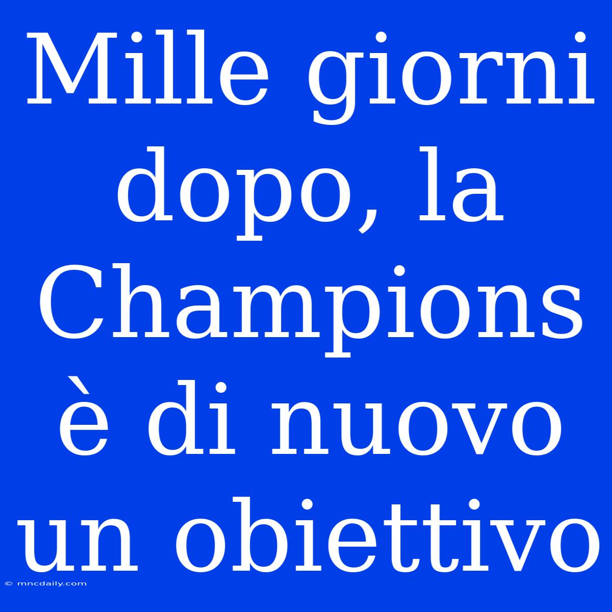 Mille Giorni Dopo, La Champions È Di Nuovo Un Obiettivo