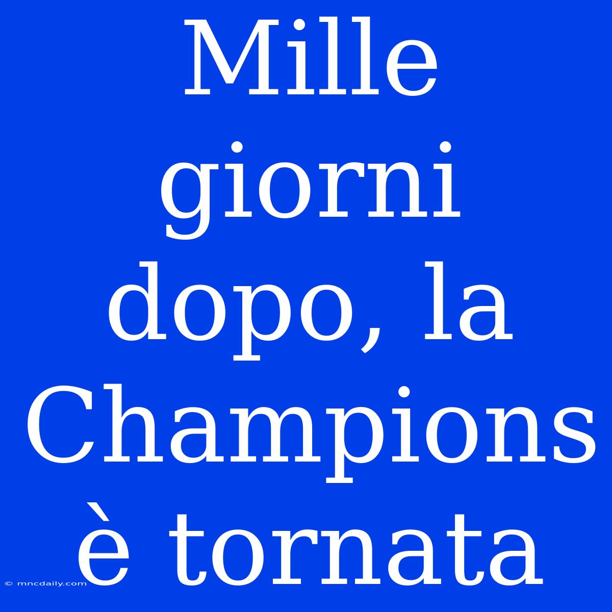 Mille Giorni Dopo, La Champions È Tornata