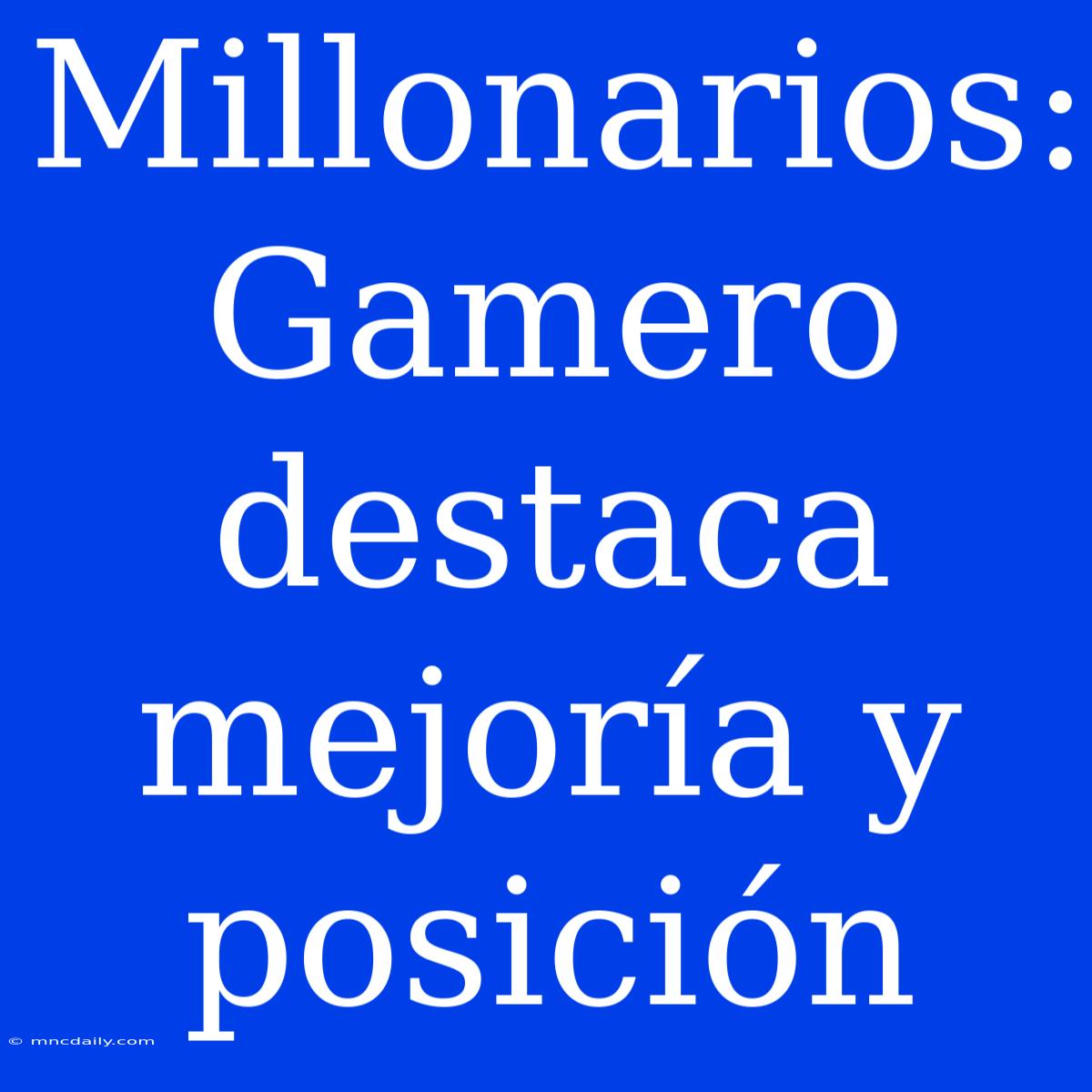 Millonarios: Gamero Destaca Mejoría Y Posición