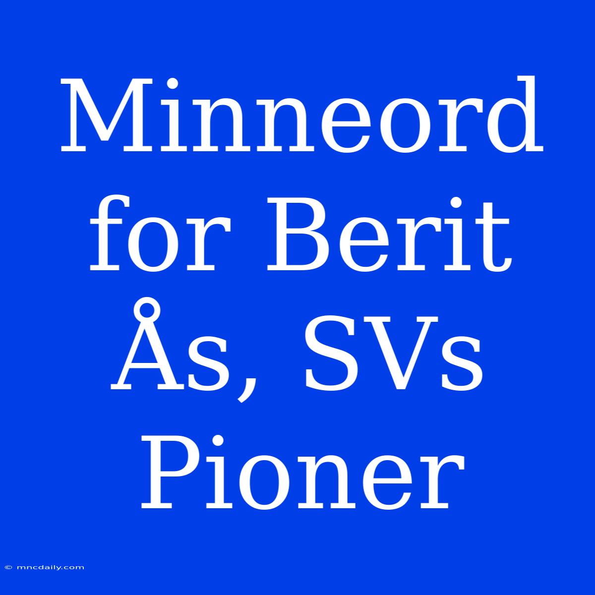 Minneord For Berit Ås, SVs Pioner