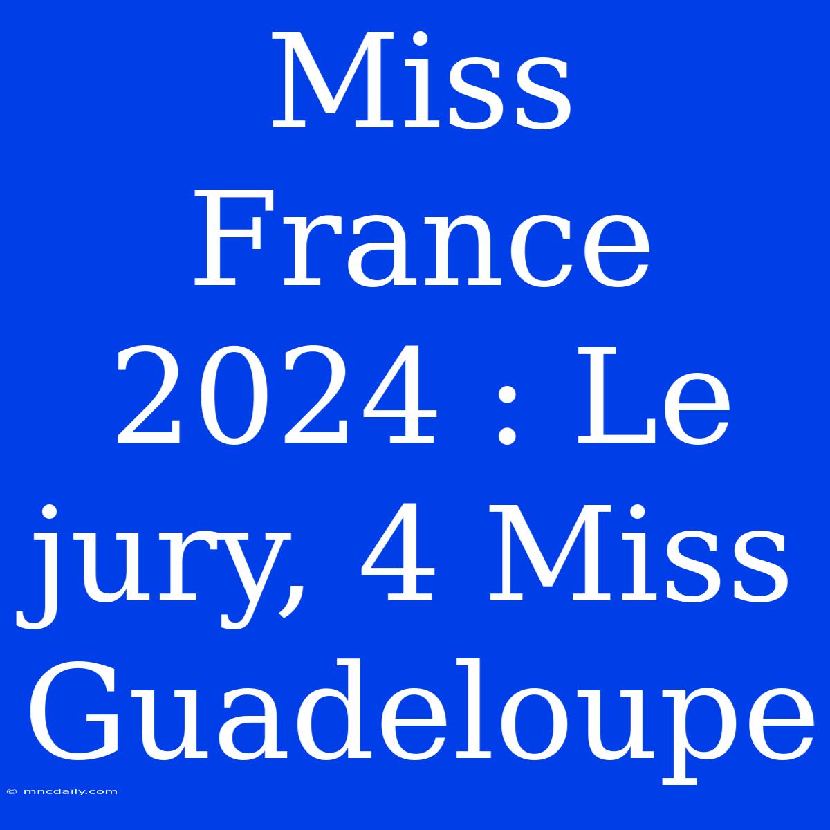 Miss France 2024 : Le Jury, 4 Miss Guadeloupe 