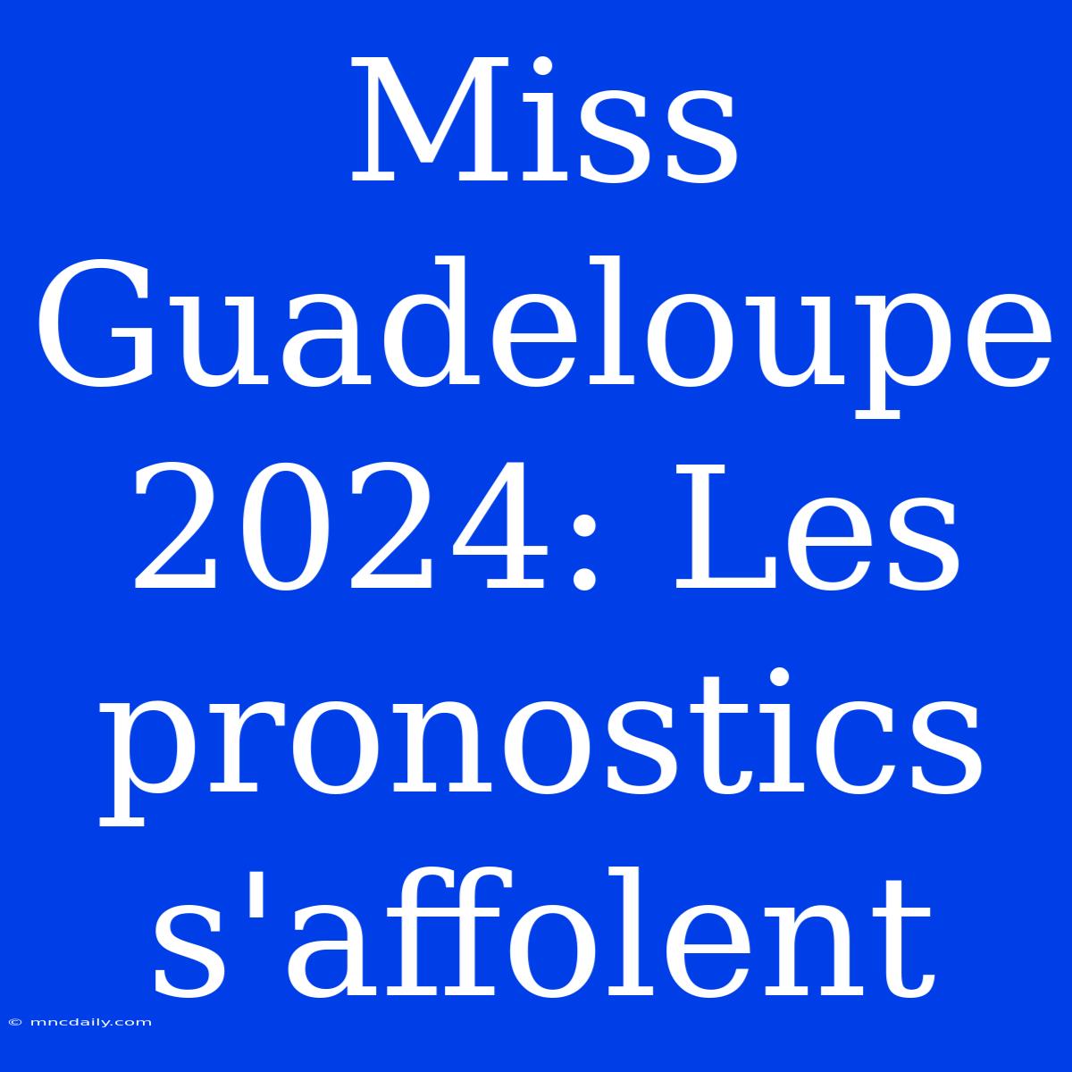 Miss Guadeloupe 2024: Les Pronostics S'affolent