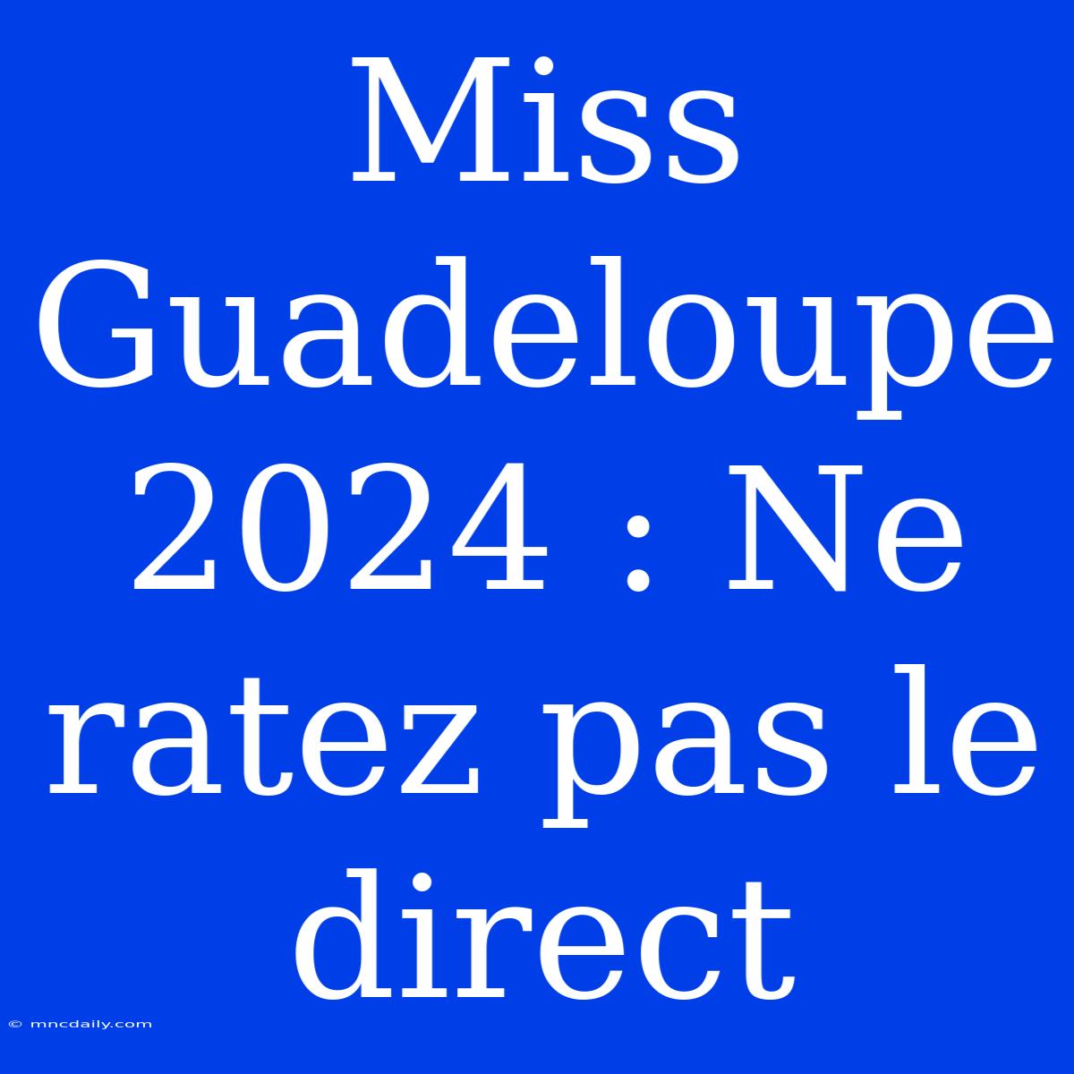 Miss Guadeloupe 2024 : Ne Ratez Pas Le Direct