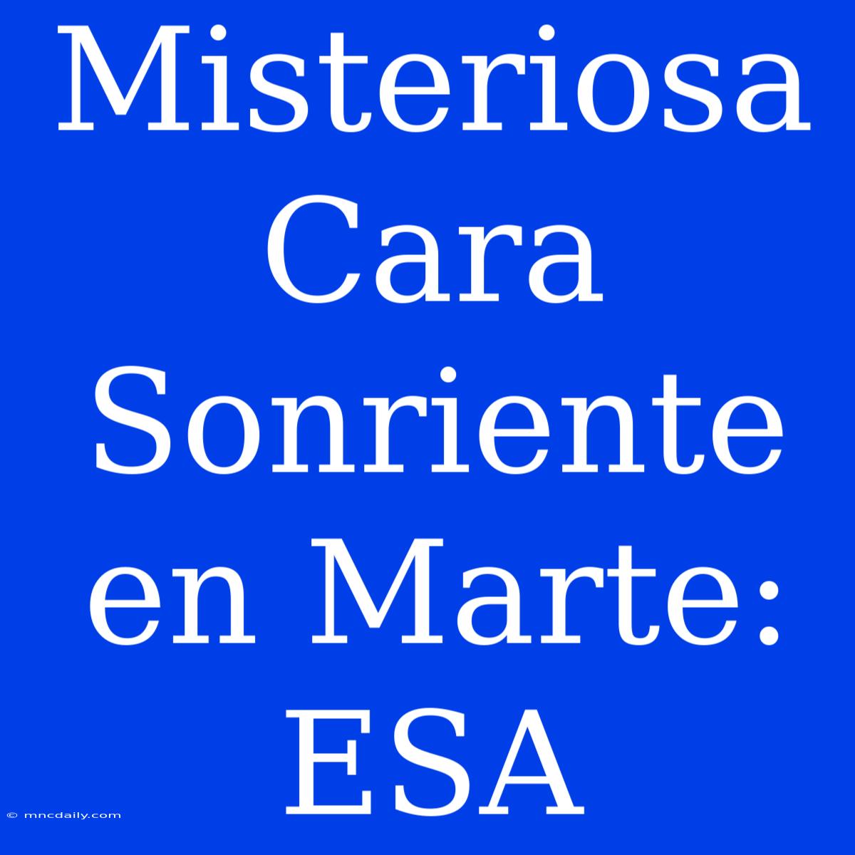 Misteriosa Cara Sonriente En Marte: ESA