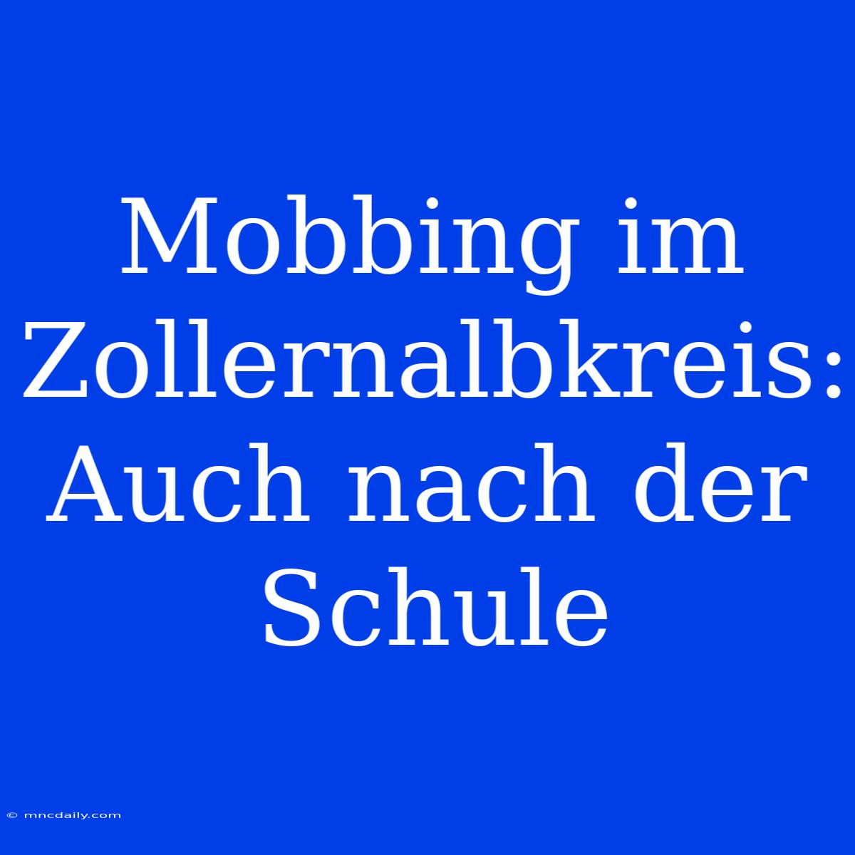 Mobbing Im Zollernalbkreis: Auch Nach Der Schule