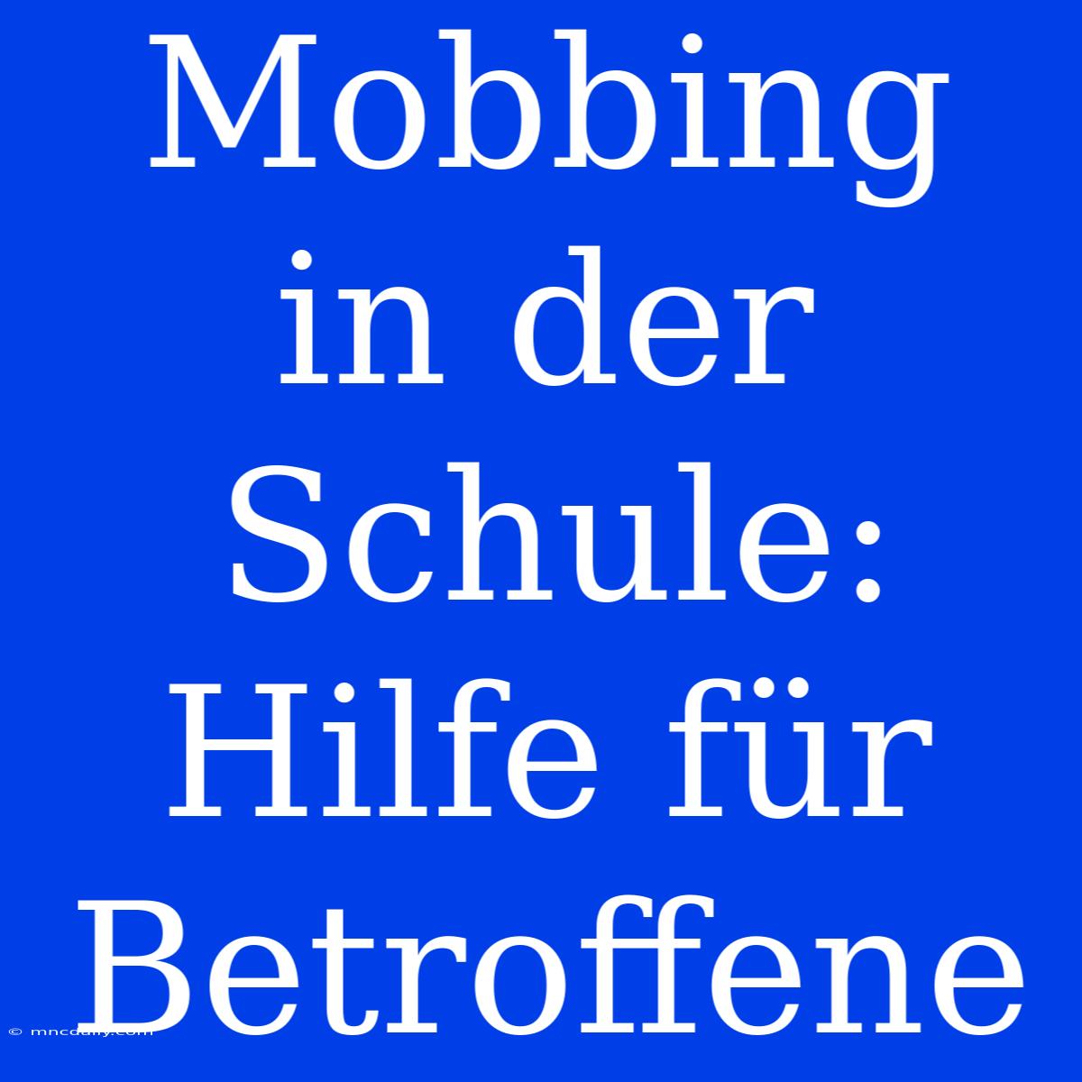 Mobbing In Der Schule: Hilfe Für Betroffene