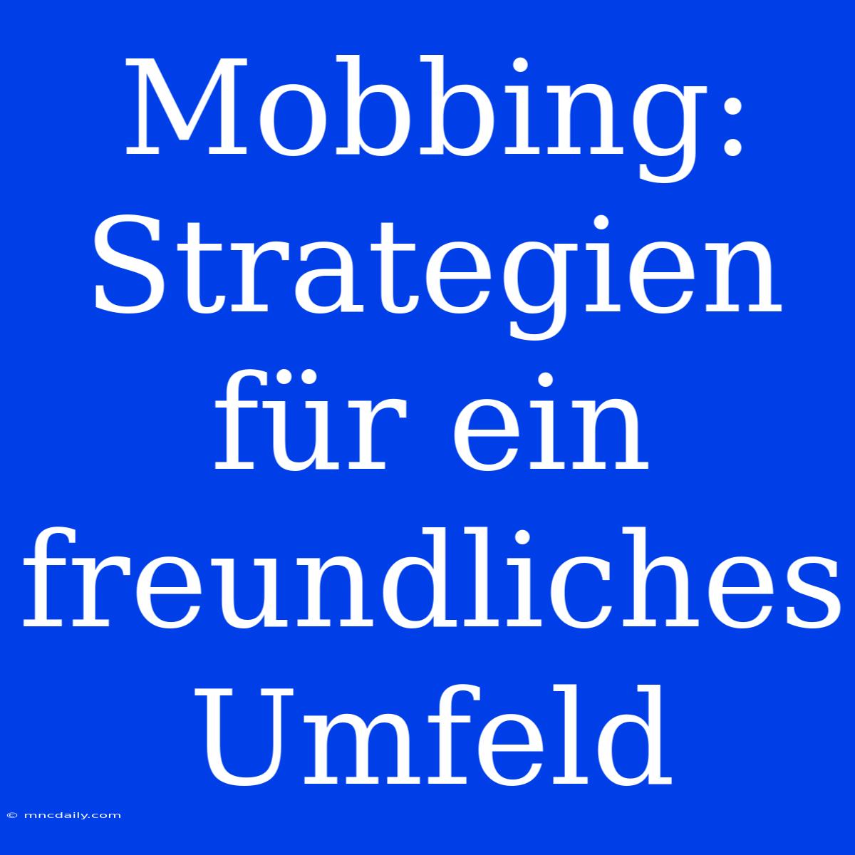 Mobbing: Strategien Für Ein Freundliches Umfeld