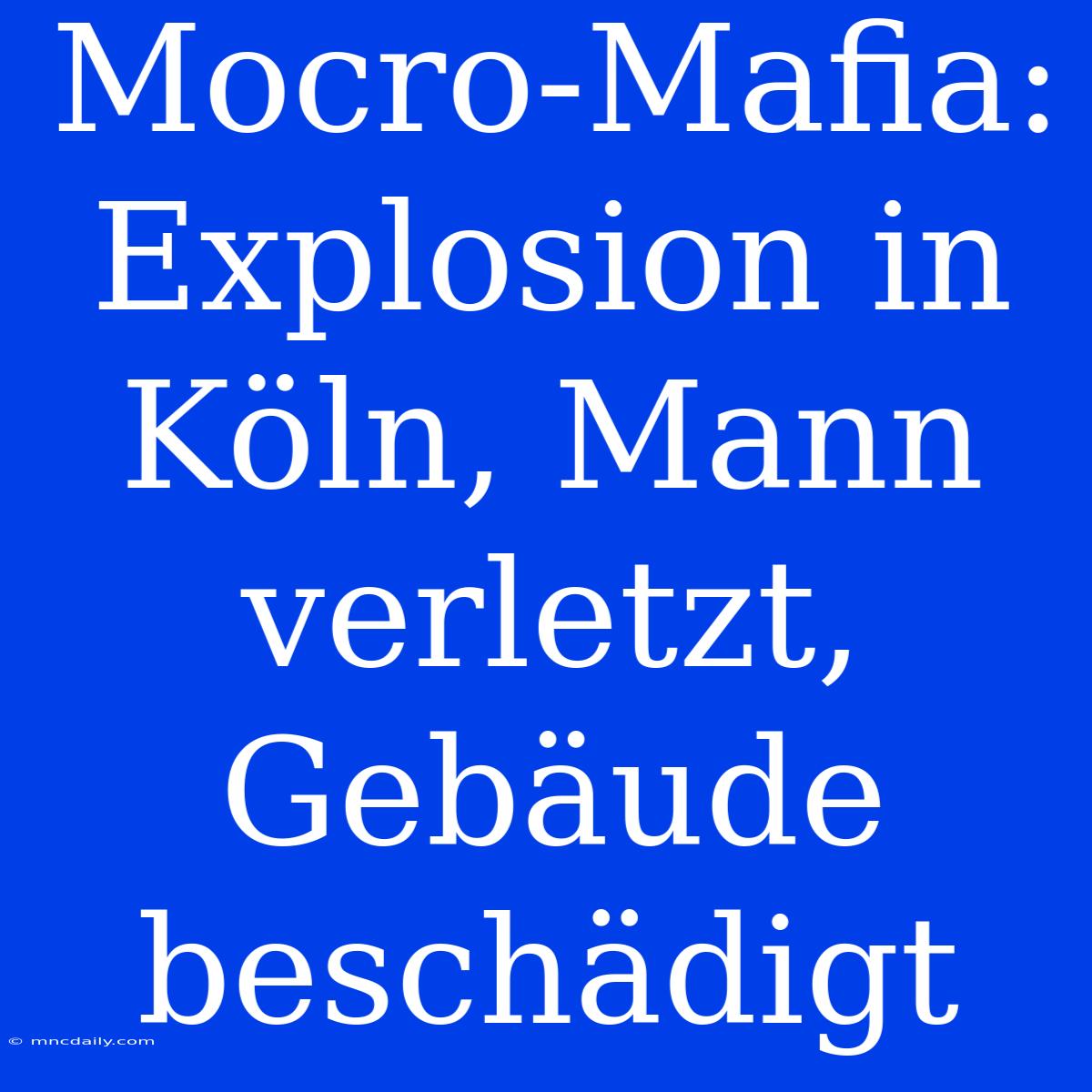 Mocro-Mafia: Explosion In Köln, Mann Verletzt, Gebäude Beschädigt 