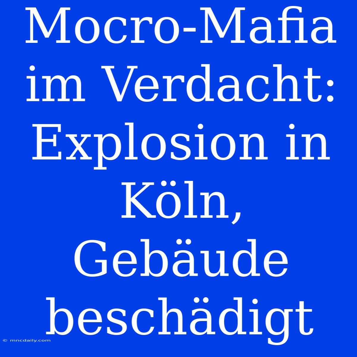 Mocro-Mafia Im Verdacht: Explosion In Köln, Gebäude Beschädigt