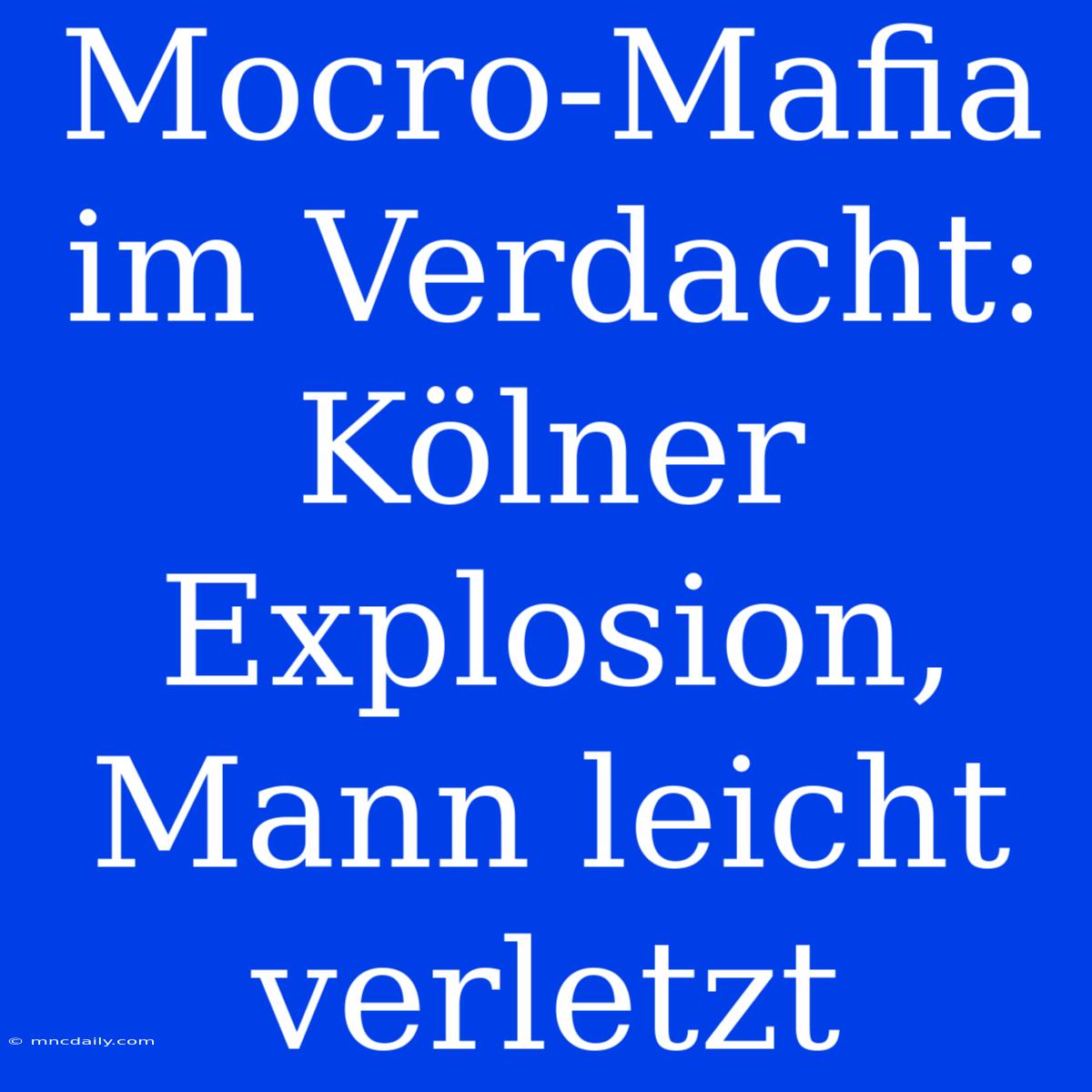 Mocro-Mafia Im Verdacht: Kölner Explosion, Mann Leicht Verletzt