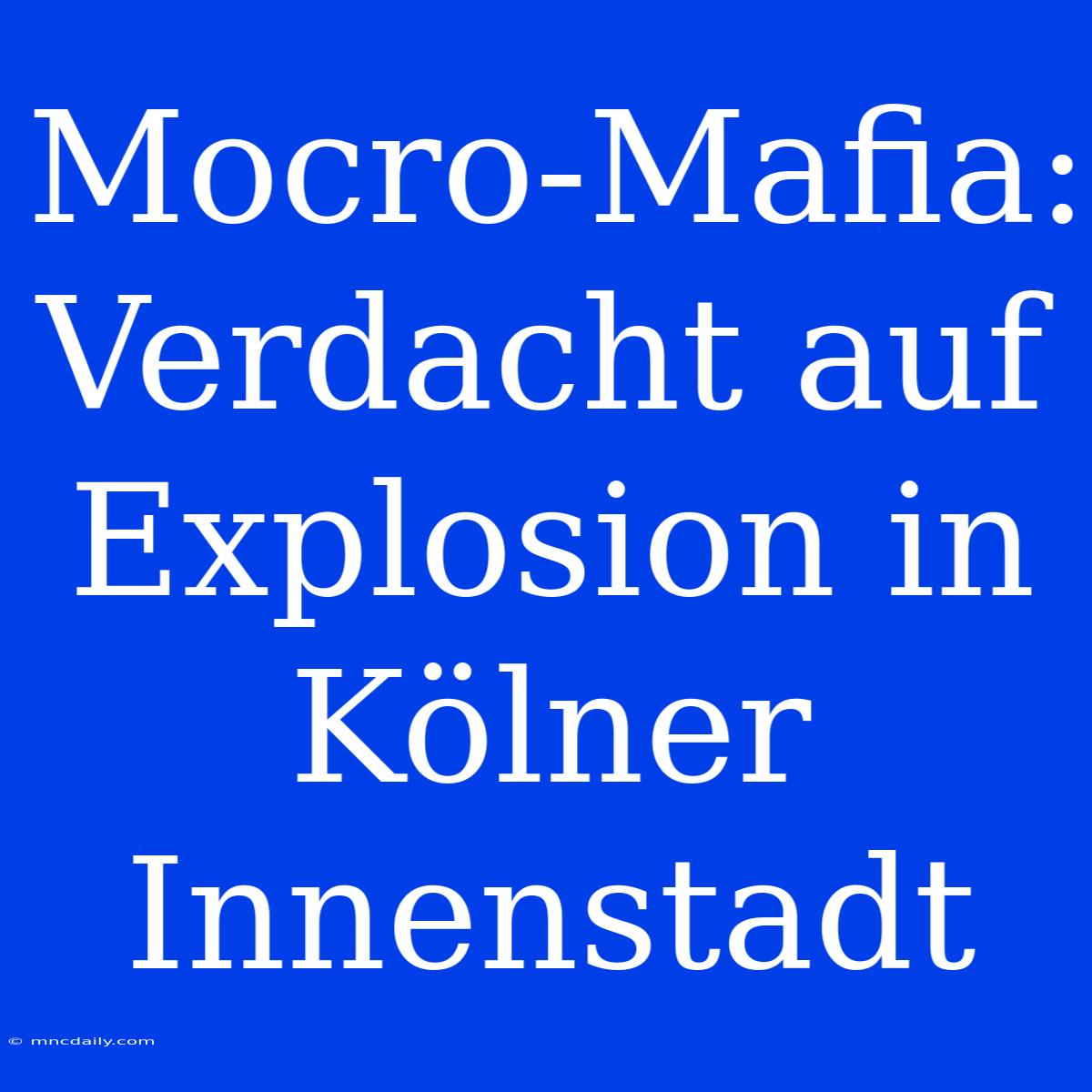 Mocro-Mafia: Verdacht Auf Explosion In Kölner Innenstadt