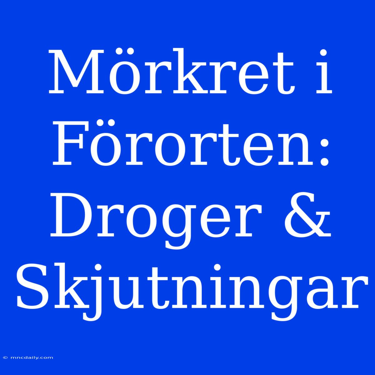 Mörkret I Förorten: Droger & Skjutningar