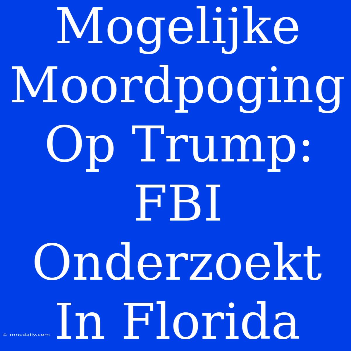 Mogelijke Moordpoging Op Trump: FBI Onderzoekt In Florida