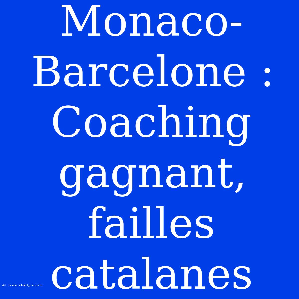 Monaco-Barcelone : Coaching Gagnant, Failles Catalanes