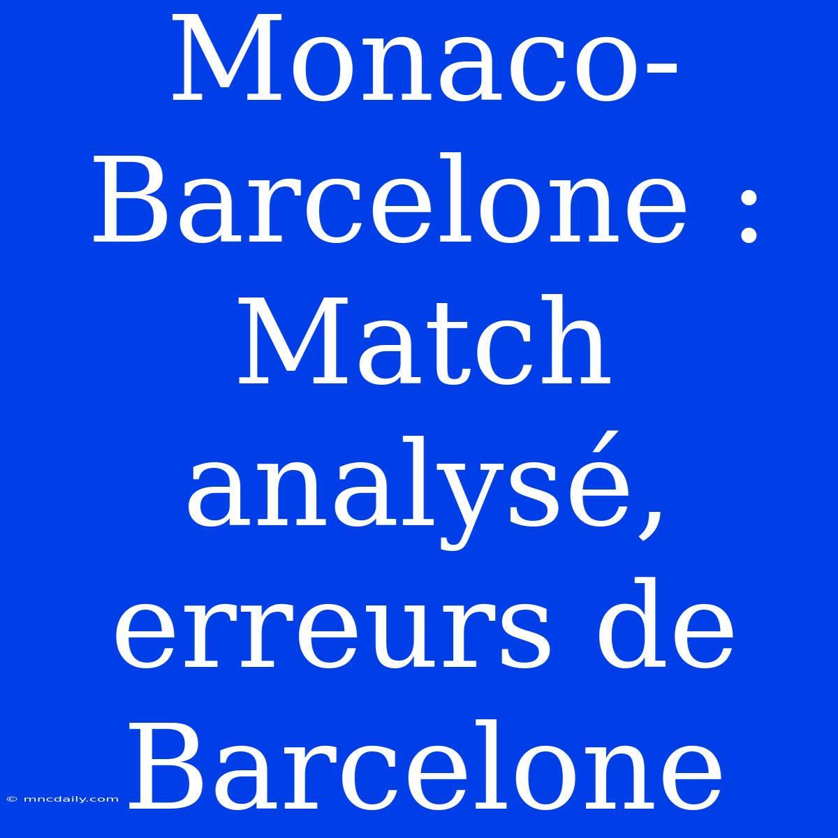 Monaco-Barcelone : Match Analysé, Erreurs De Barcelone