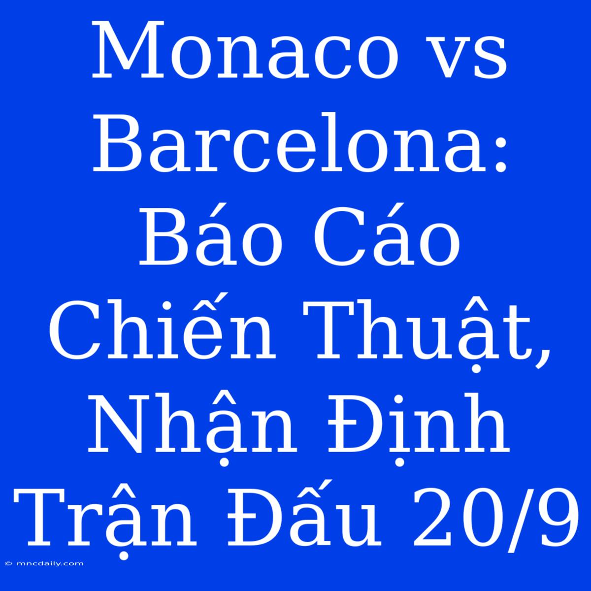 Monaco Vs Barcelona: Báo Cáo Chiến Thuật, Nhận Định Trận Đấu 20/9