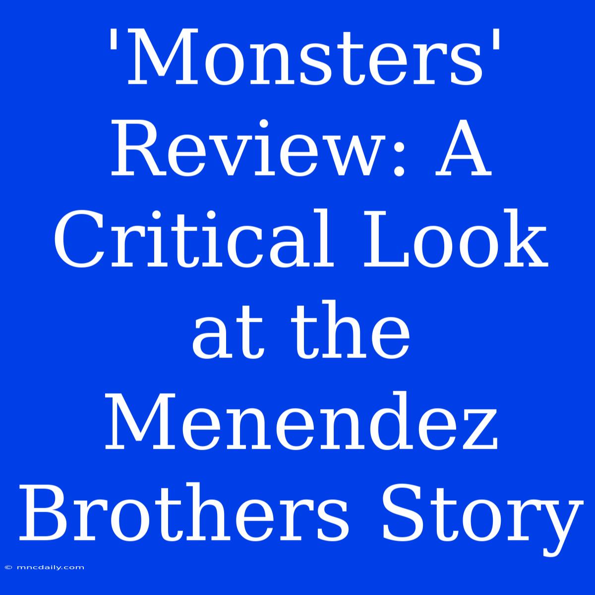 'Monsters' Review: A Critical Look At The Menendez Brothers Story