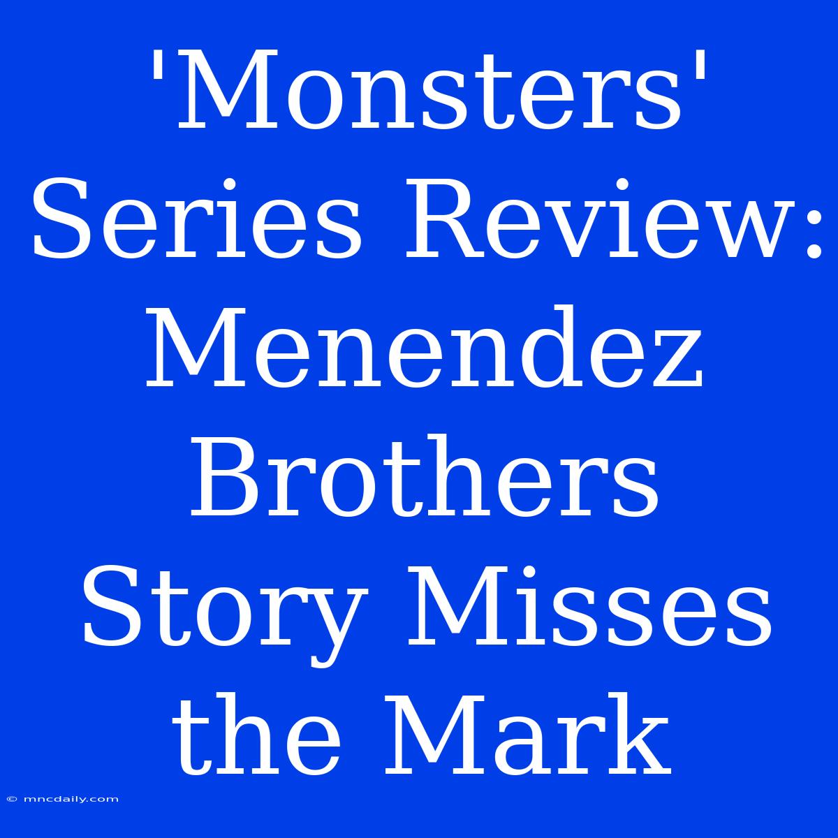 'Monsters' Series Review: Menendez Brothers Story Misses The Mark