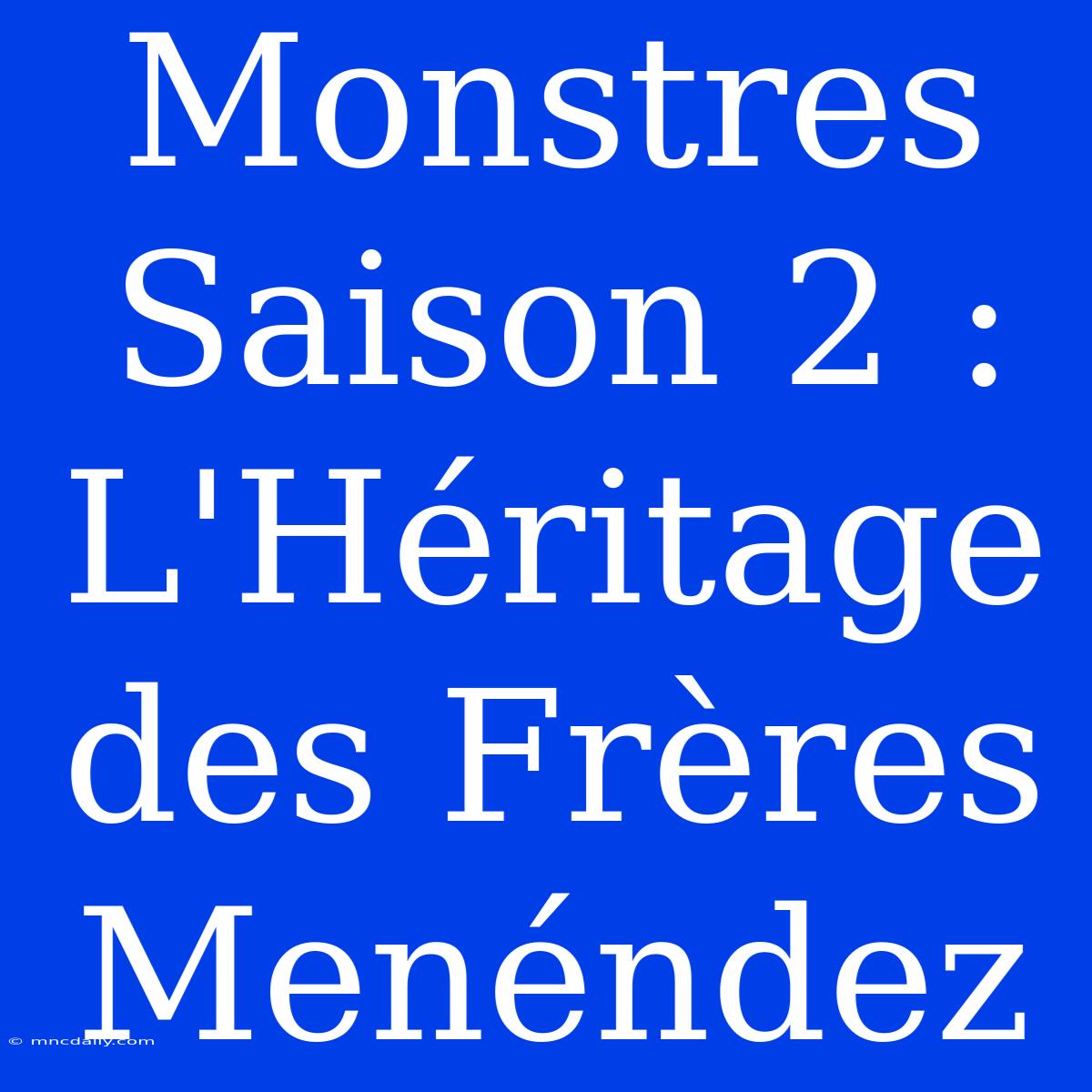 Monstres Saison 2 : L'Héritage Des Frères Menéndez