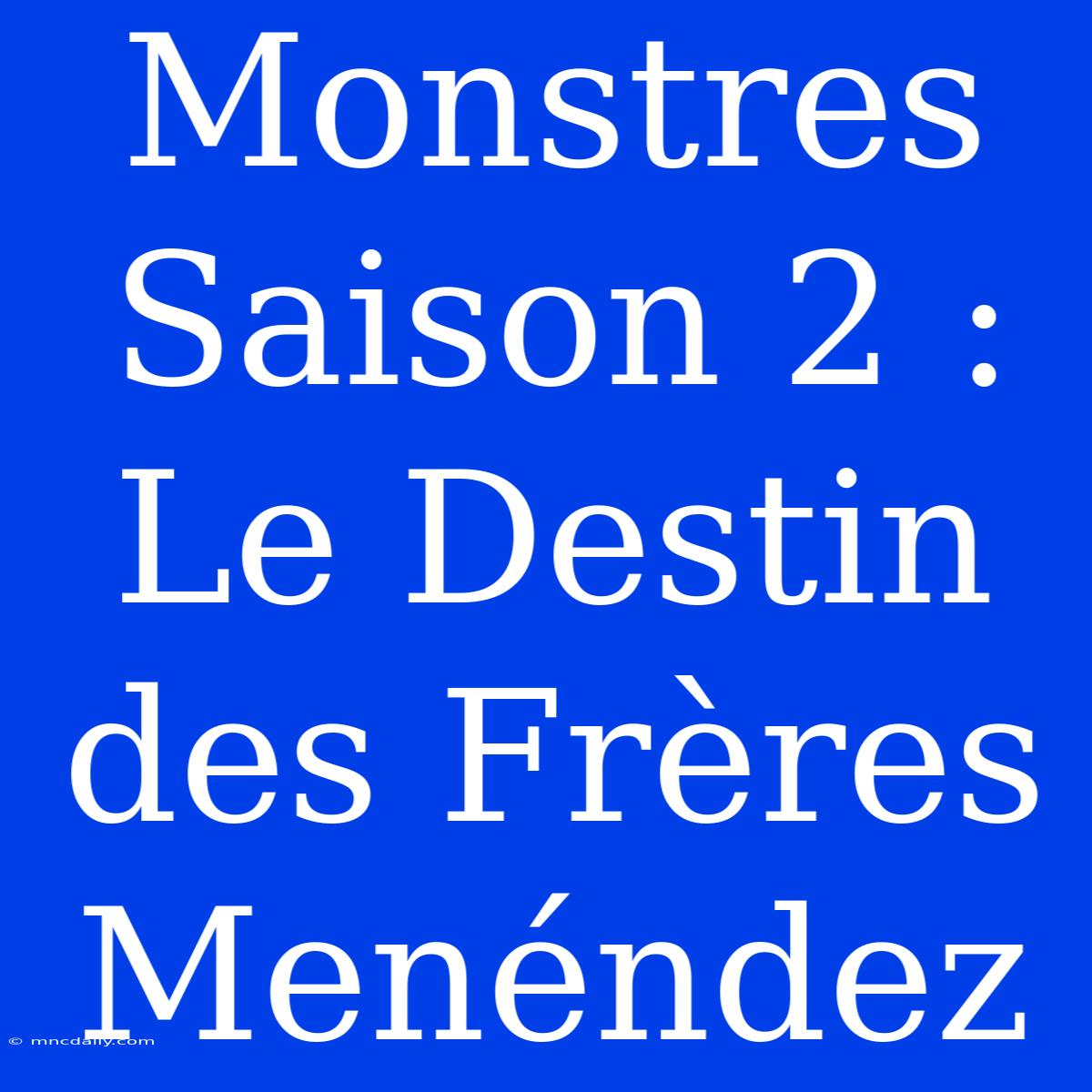 Monstres Saison 2 : Le Destin Des Frères Menéndez