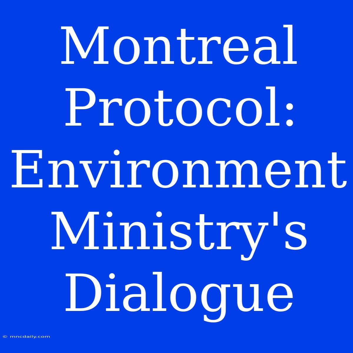 Montreal Protocol: Environment Ministry's Dialogue