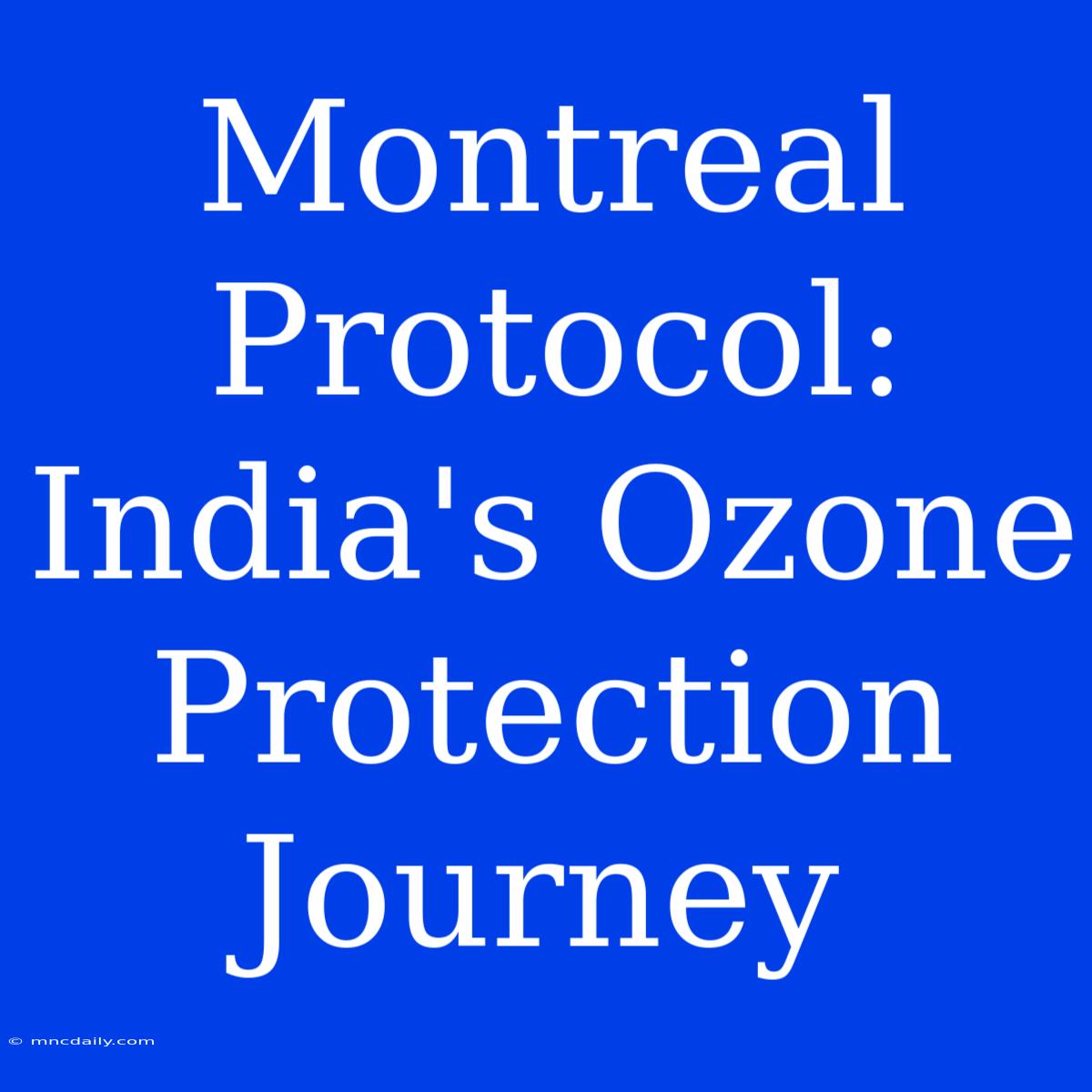 Montreal Protocol: India's Ozone Protection Journey