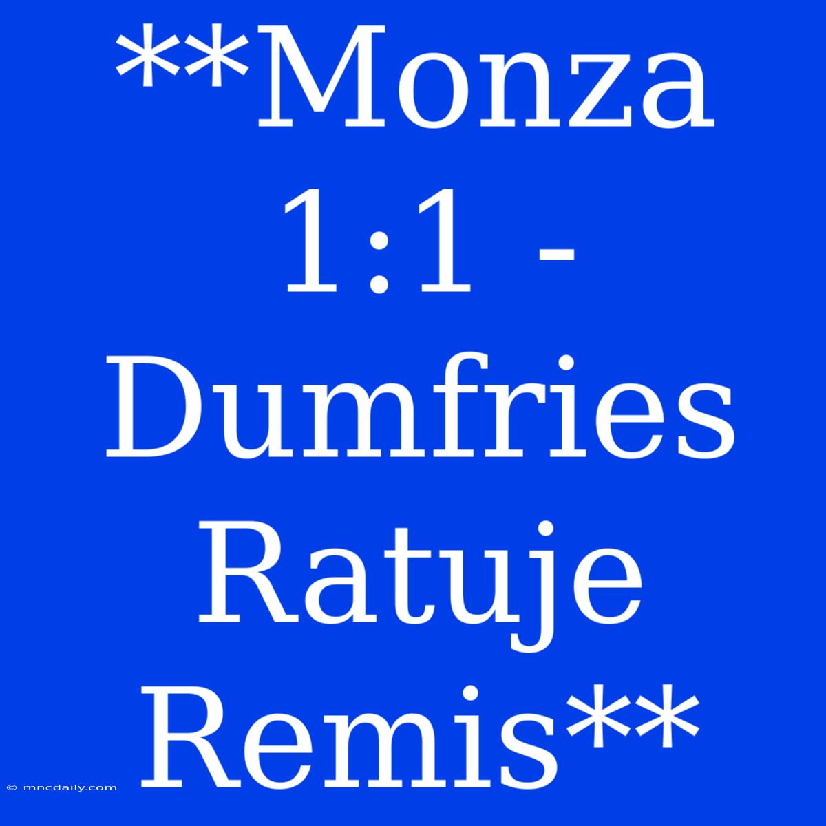 **Monza 1:1 - Dumfries Ratuje Remis**