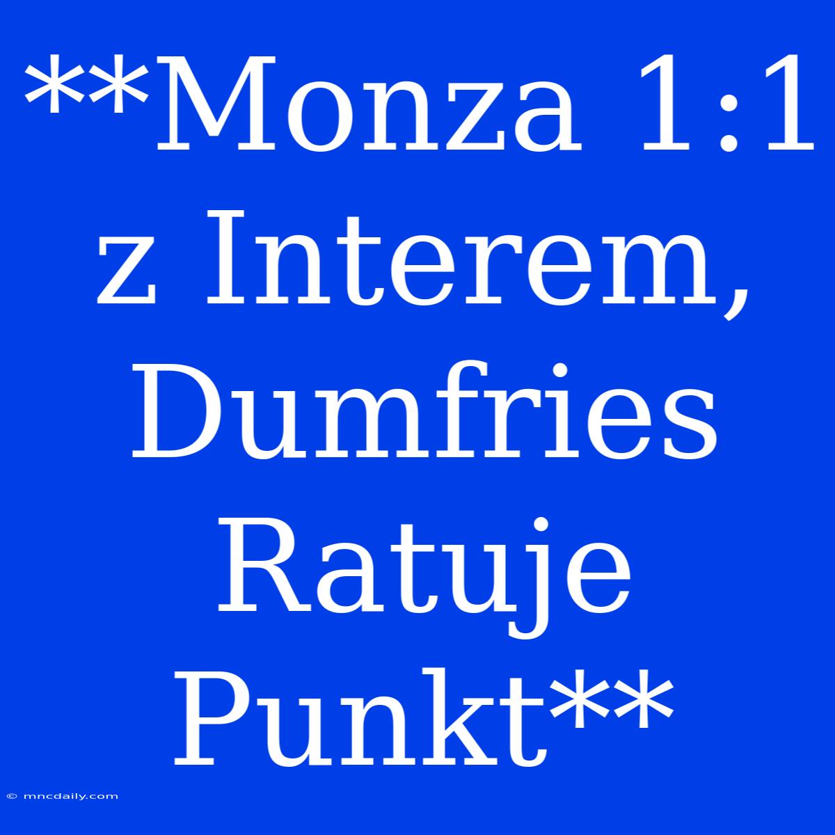 **Monza 1:1 Z Interem, Dumfries Ratuje Punkt**