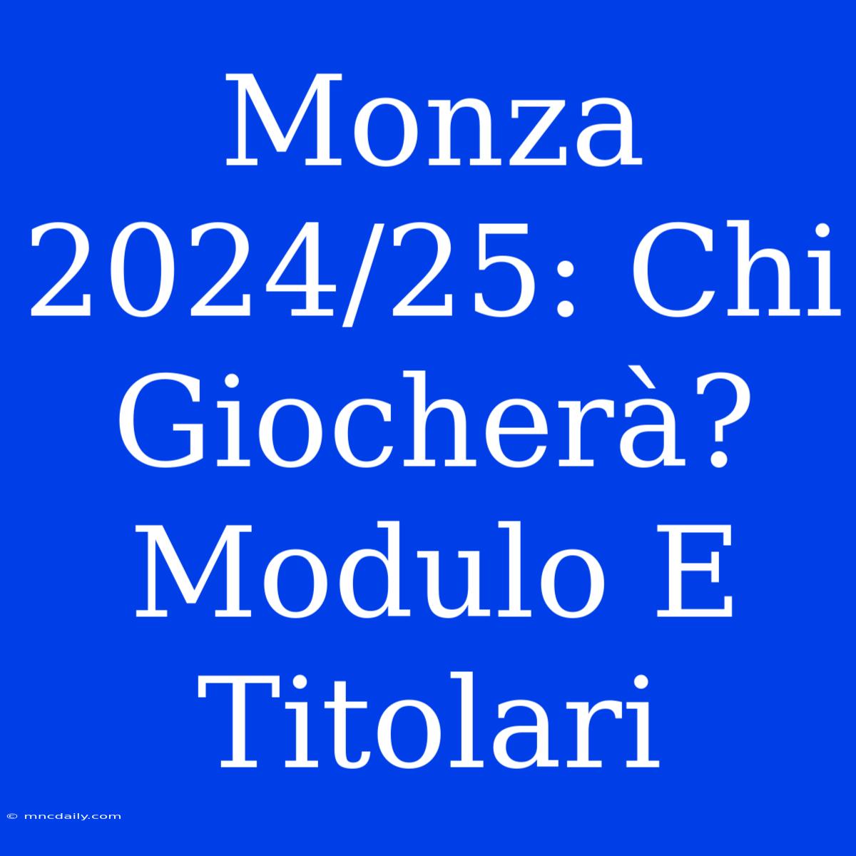 Monza 2024/25: Chi Giocherà? Modulo E Titolari