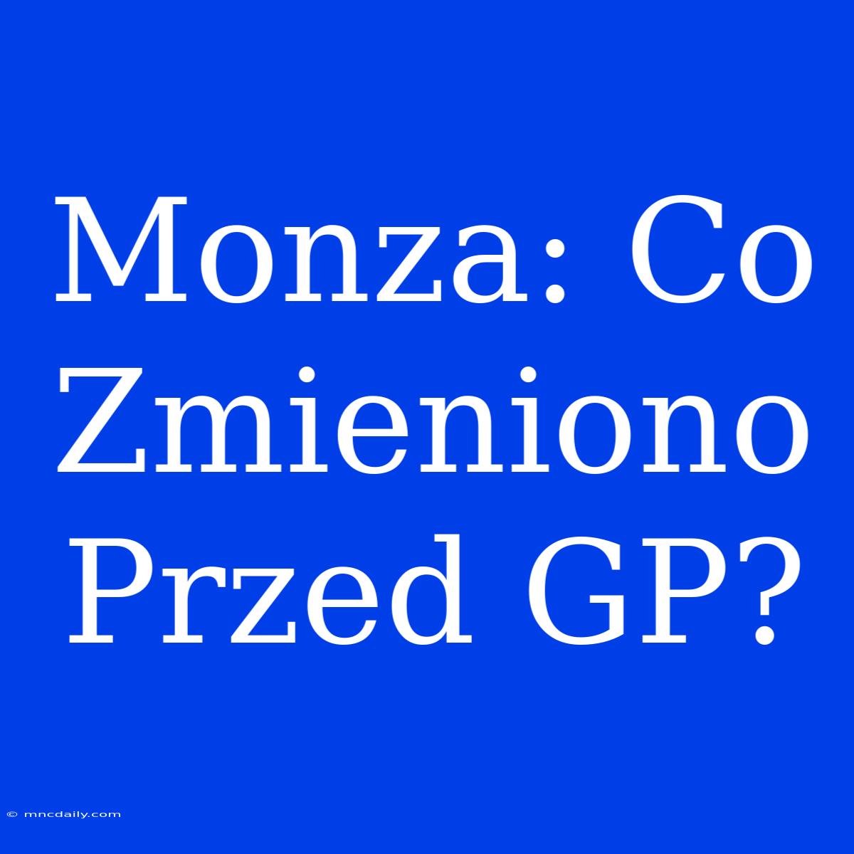 Monza: Co Zmieniono Przed GP?