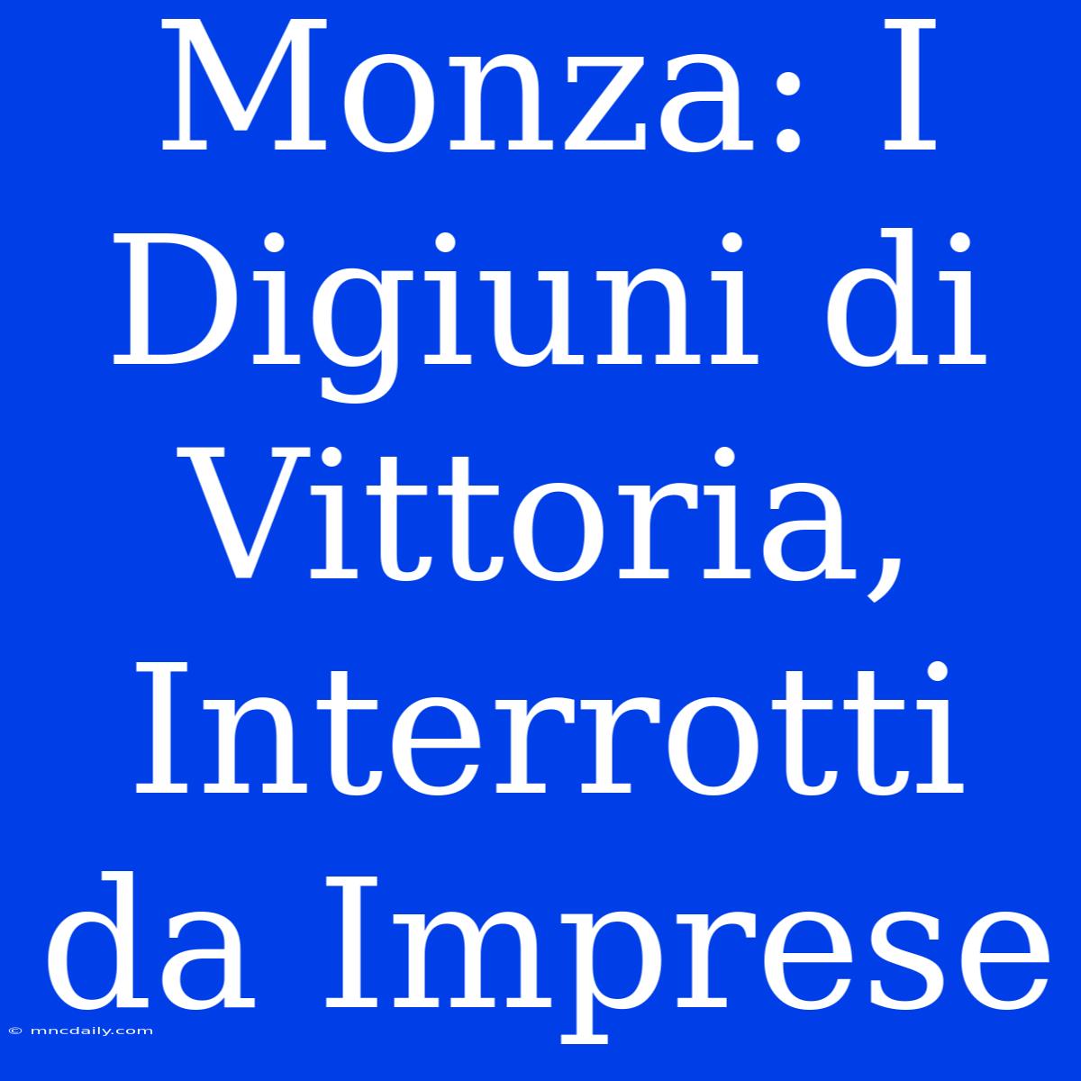 Monza: I Digiuni Di Vittoria, Interrotti Da Imprese