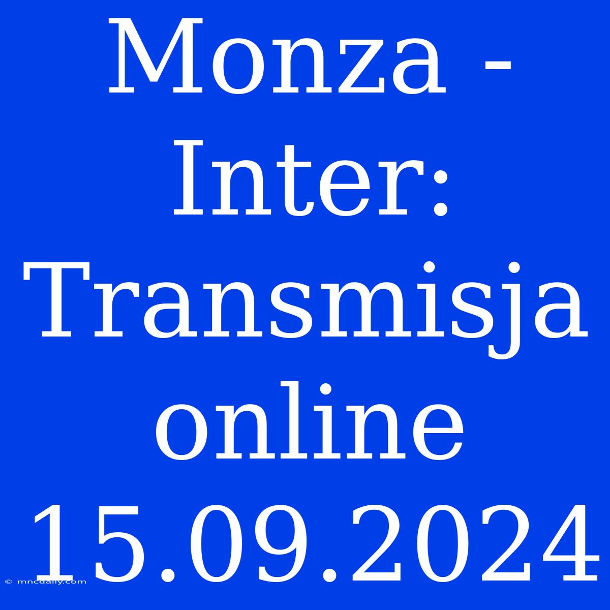 Monza - Inter: Transmisja Online 15.09.2024