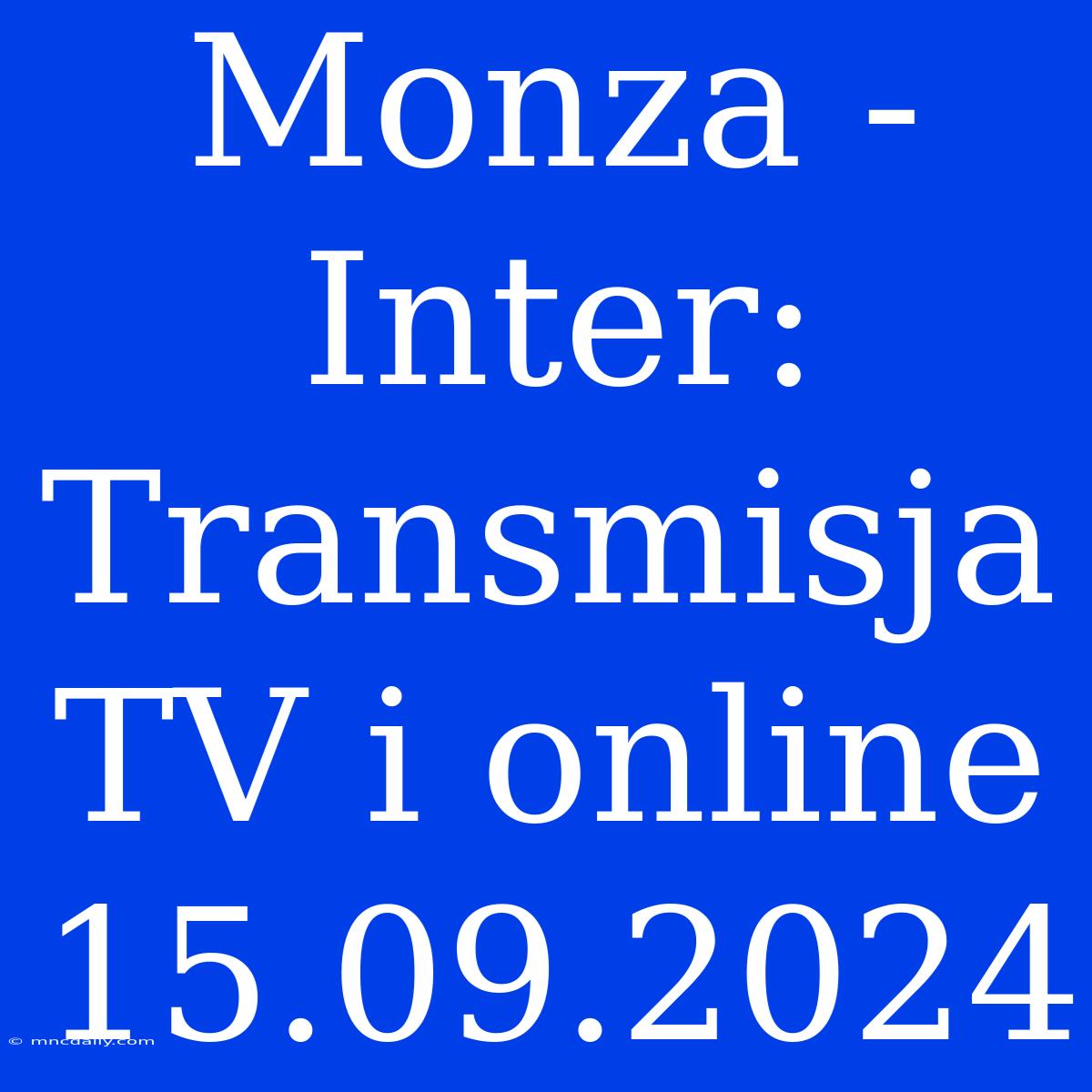 Monza - Inter: Transmisja TV I Online 15.09.2024