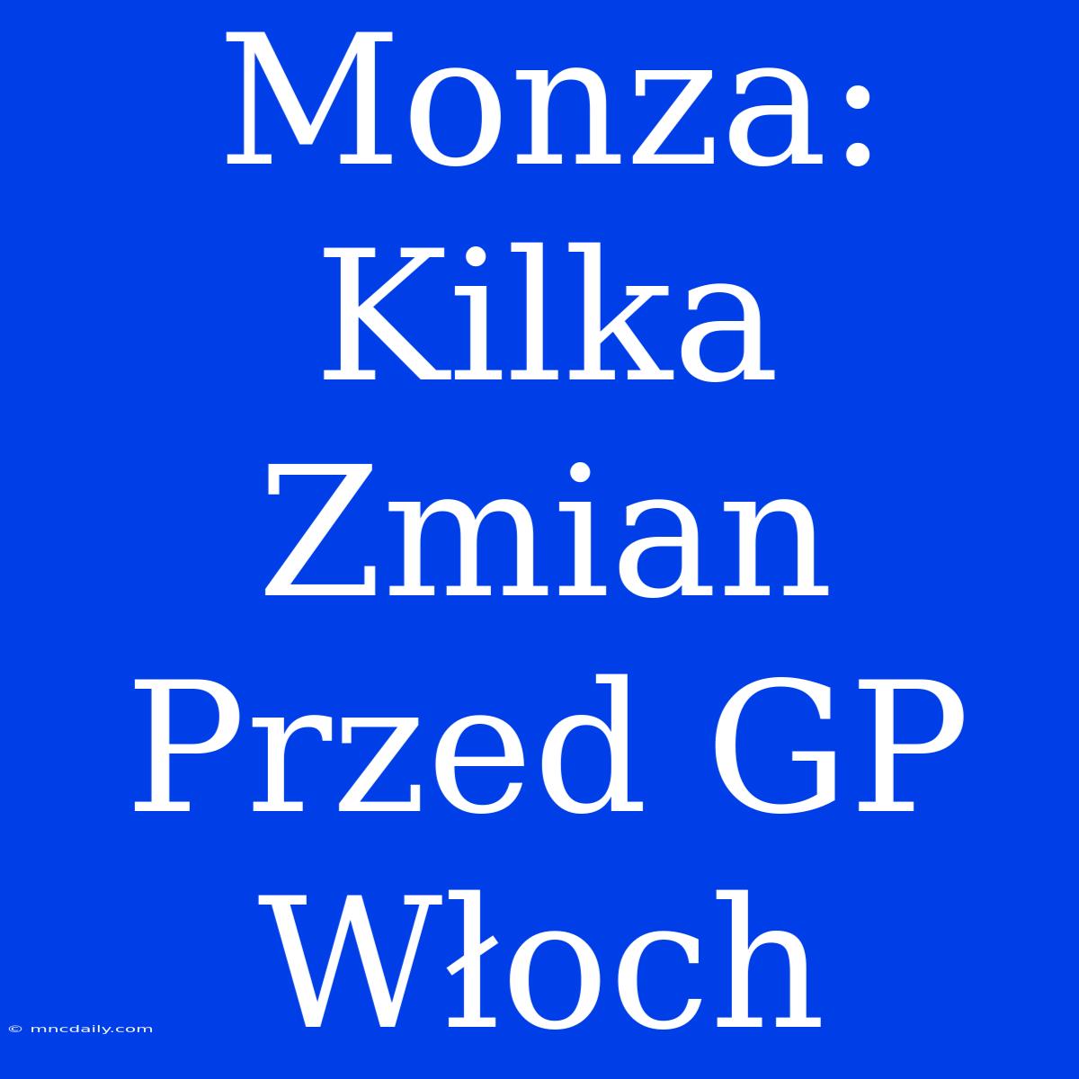 Monza: Kilka Zmian Przed GP Włoch