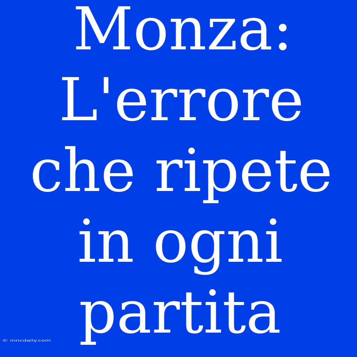 Monza: L'errore Che Ripete In Ogni Partita