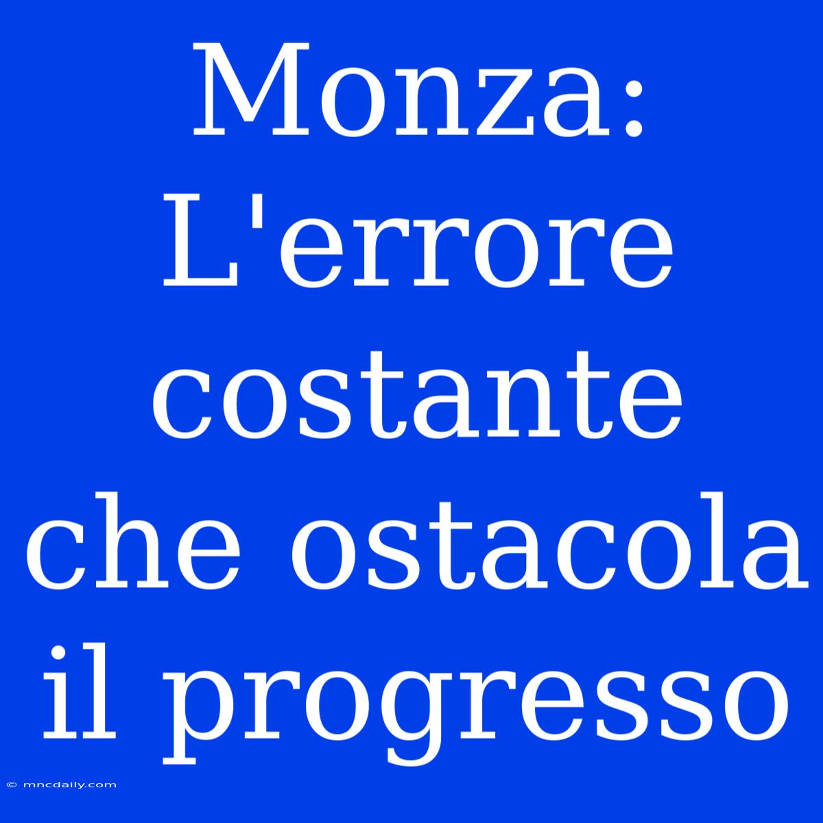 Monza: L'errore Costante Che Ostacola Il Progresso