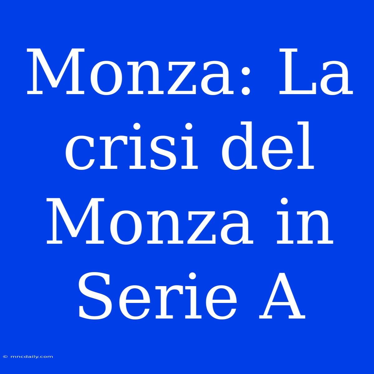 Monza: La Crisi Del Monza In Serie A