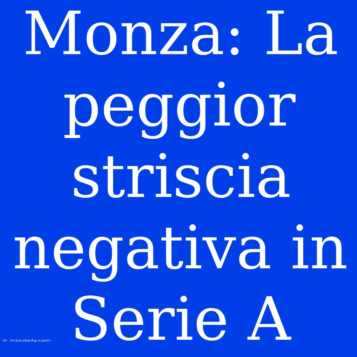 Monza: La Peggior Striscia Negativa In Serie A