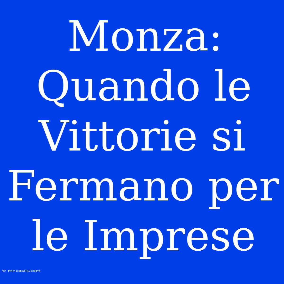 Monza: Quando Le Vittorie Si Fermano Per Le Imprese