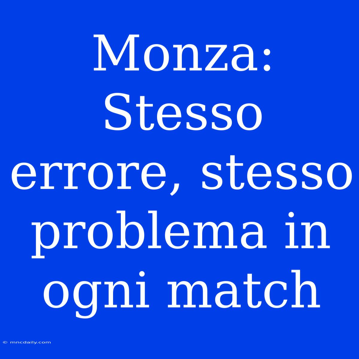 Monza: Stesso Errore, Stesso Problema In Ogni Match