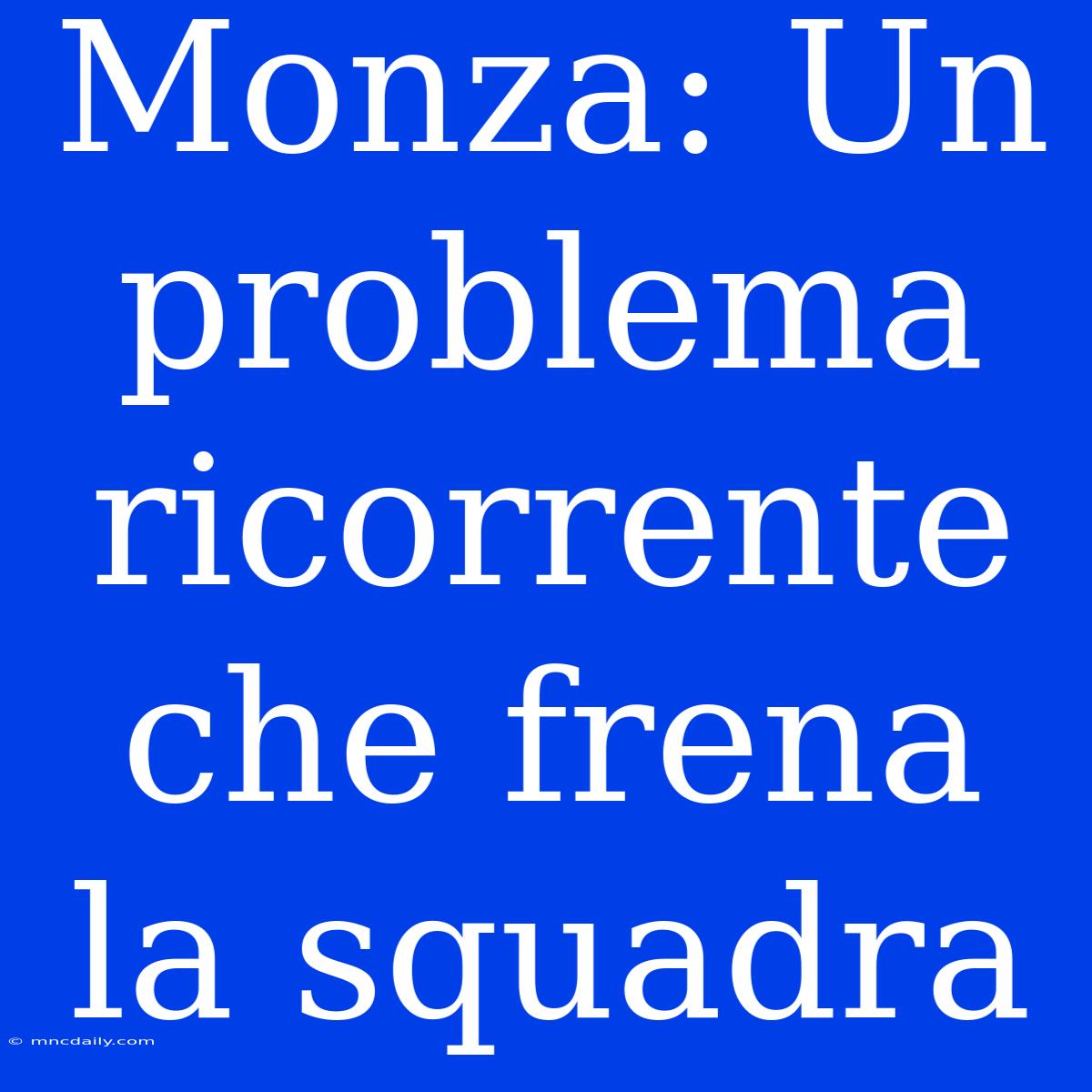 Monza: Un Problema Ricorrente Che Frena La Squadra 