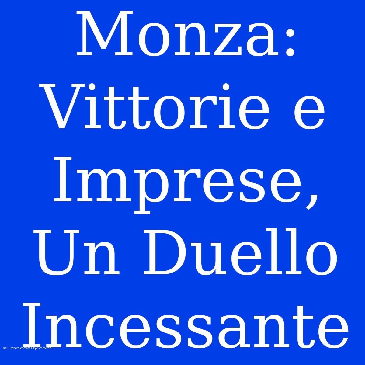 Monza: Vittorie E Imprese, Un Duello Incessante