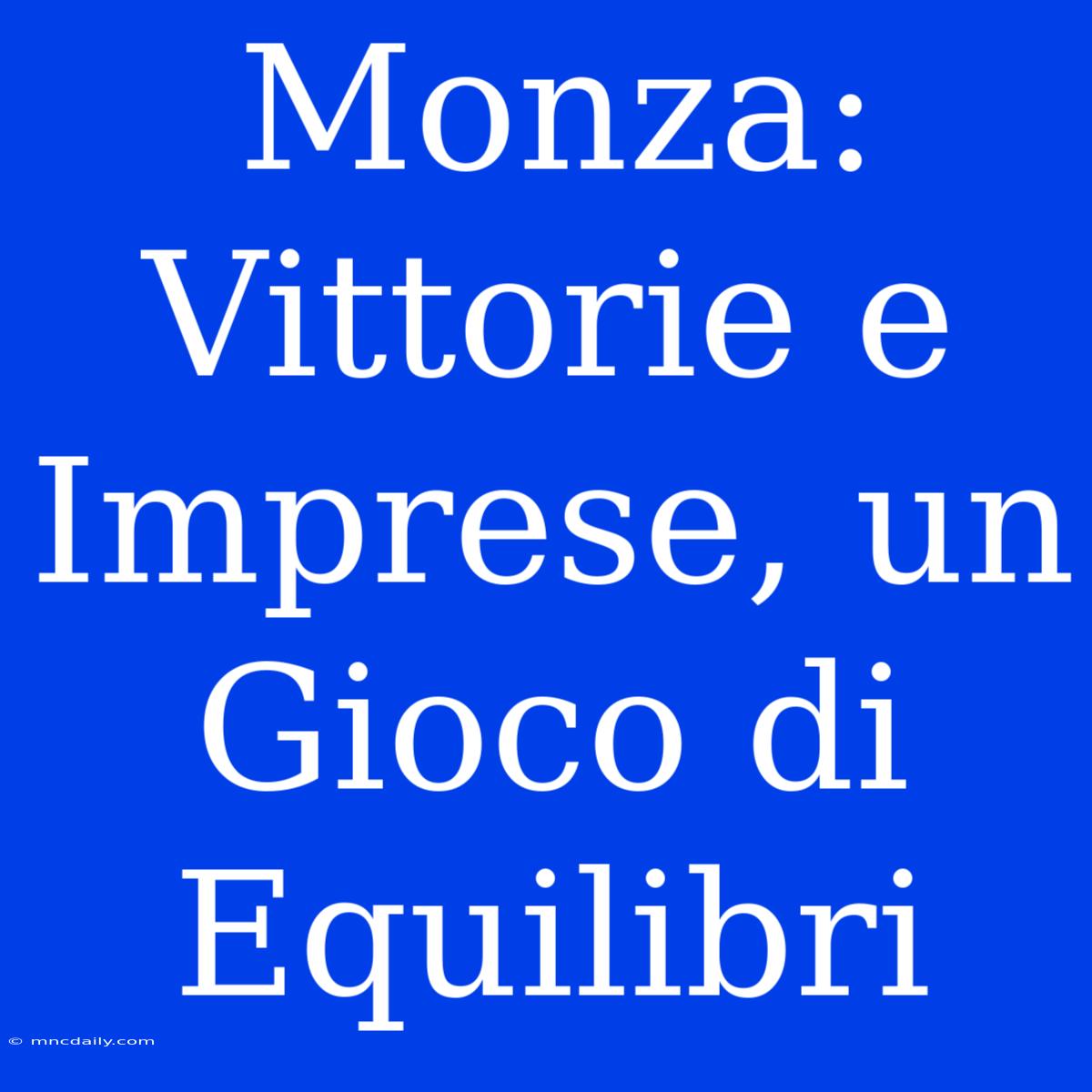 Monza: Vittorie E Imprese, Un Gioco Di Equilibri