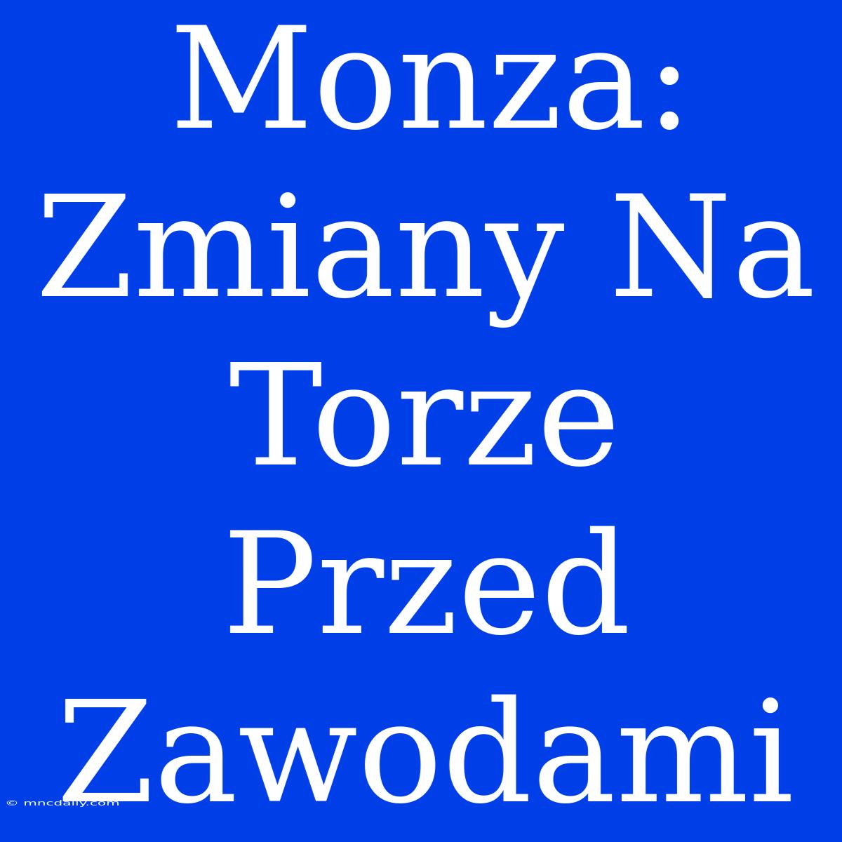 Monza: Zmiany Na Torze Przed Zawodami