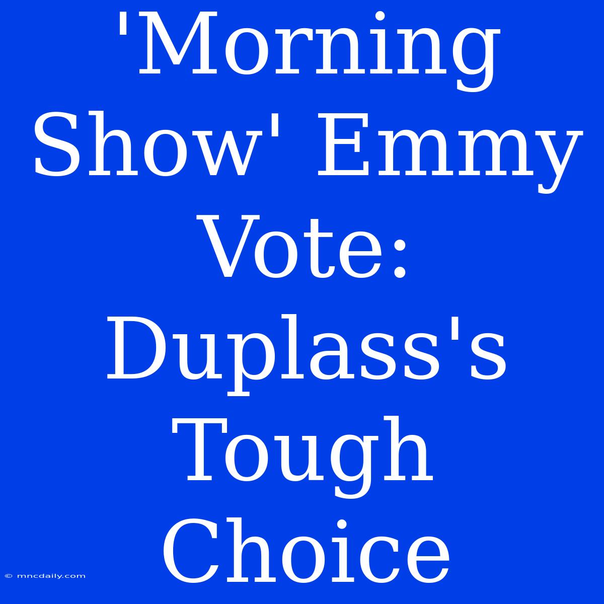 'Morning Show' Emmy Vote: Duplass's Tough Choice  