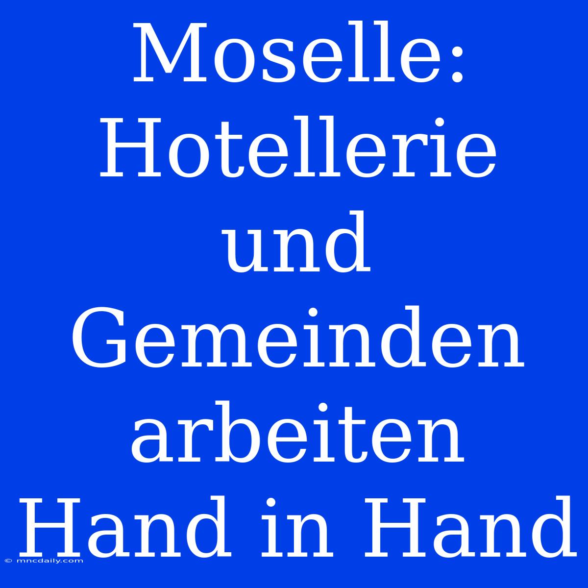 Moselle: Hotellerie Und Gemeinden Arbeiten Hand In Hand