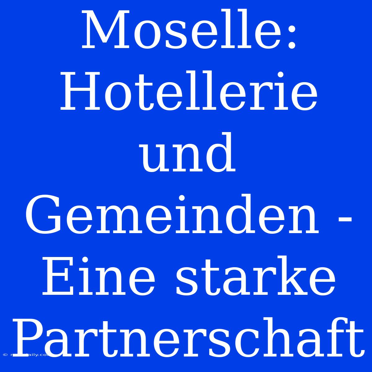 Moselle: Hotellerie Und Gemeinden - Eine Starke Partnerschaft