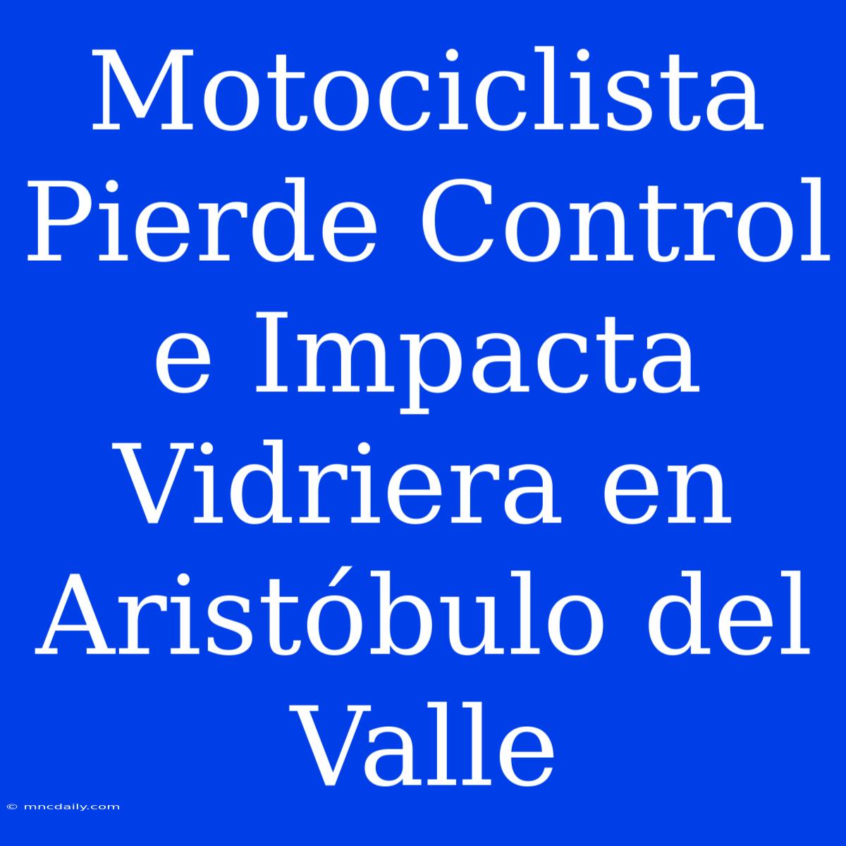 Motociclista Pierde Control E Impacta Vidriera En Aristóbulo Del Valle