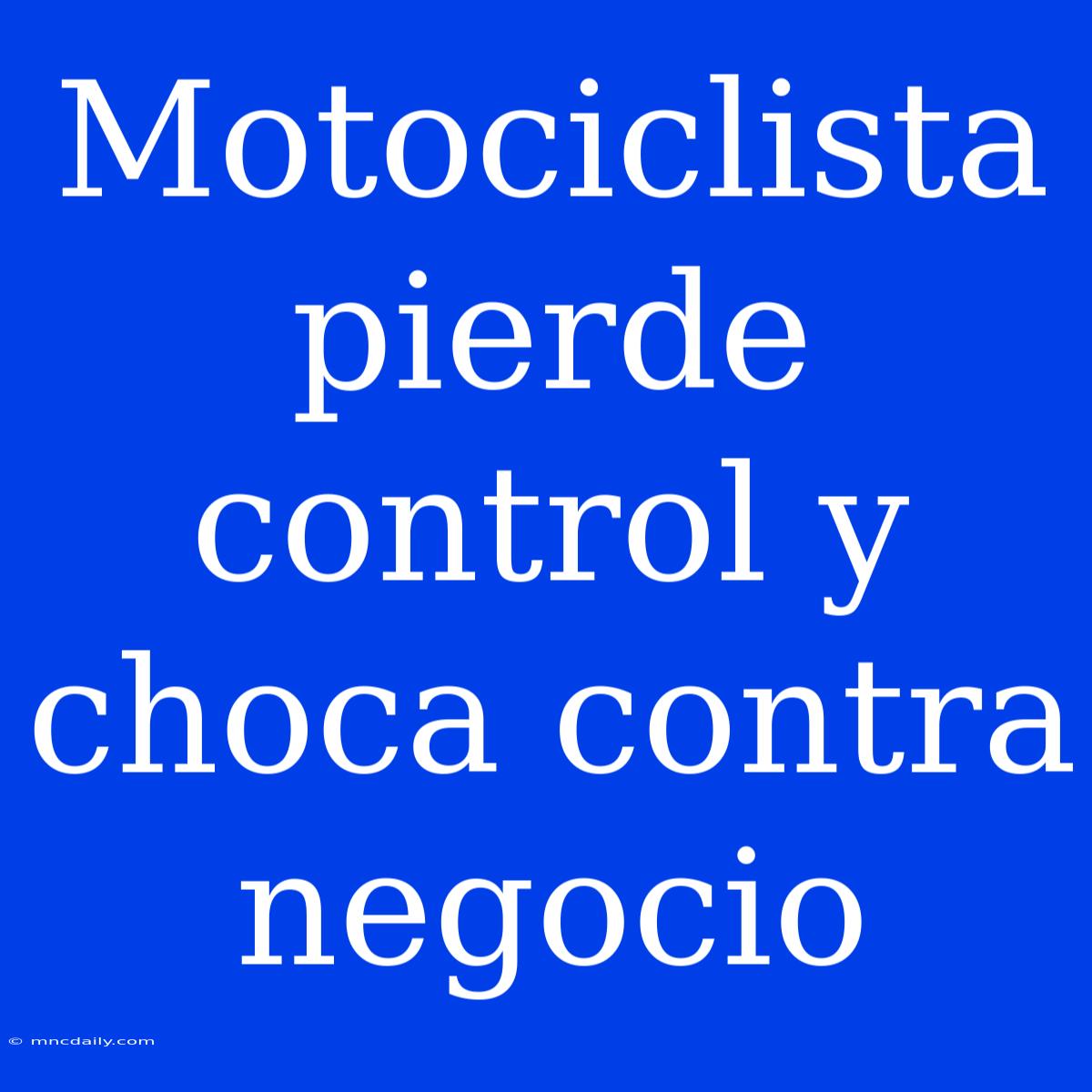 Motociclista Pierde Control Y Choca Contra Negocio